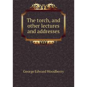 

Книга The torch, and other lectures and addresses