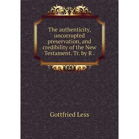 

Книга The authenticity, uncorrupted preservation, and credibility of the New Testament. Tr. by R. Gottfrie