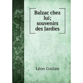 

Книга Balzac chez lui; souvenirs des Jardies