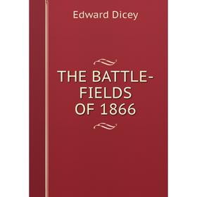 

Книга THE BATTLE-FIELDS OF 1866. Edward Dicey