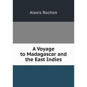 

Книга A Voyage to Madagascar and the East Indies