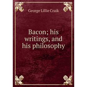 

Книга Bacon; his writings, and his philosophy