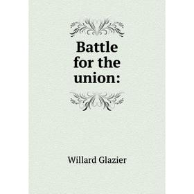 

Книга Battle for the union: