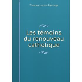 

Книга Les témoins du renouveau catholique