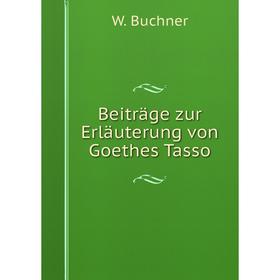 

Книга Beiträge zur Erläuterung von Goethes Tasso