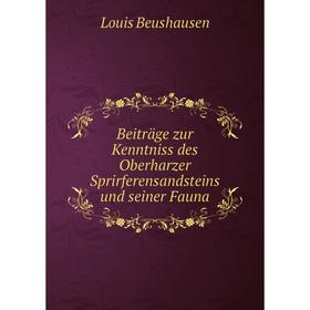 

Книга Beiträge zur Kenntniss des Oberharzer Sprirferensandsteins und seiner Fauna