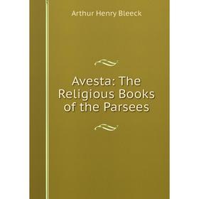 

Книга Avesta: The Religious Books of the Parsees