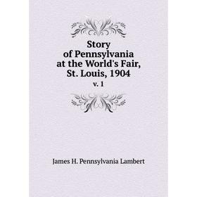 

Книга Story of Pennsylvania at the World's Fair, St. Louis, 1904v. 1. James H. Pennsylvania Lamber