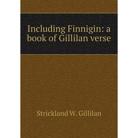 

Книга Including Finnigin: a book of Gillilan verse