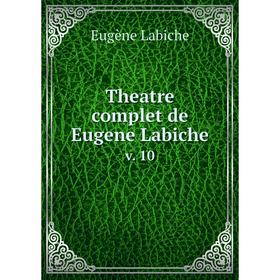 

Книга Theatre complet de Eugene Labiche v. 10