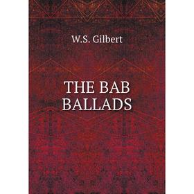 

Книга THE BAB BALLADS. W.S. Gilbert