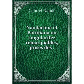 

Книга Naudaeana et Patiniana ou singularitez remarquables, prises des