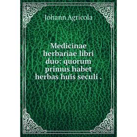 

Книга Medicinae herbariae libri duo: quorum primus habet herbas huis seculi