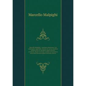 

Книга Marcelli Malpighii Anatome plantarum Cui subjungitur appendix, iteratas auctas ejusdem authoris de ovo incubato observationes continens Regiæ