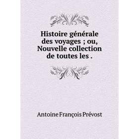 

Книга Histoire générale des voyages; ou, Nouvelle collection de toutes les