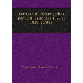 

Книга Lettres sur l'Orient écrites pendant les années 1827 et 1828: écrites2