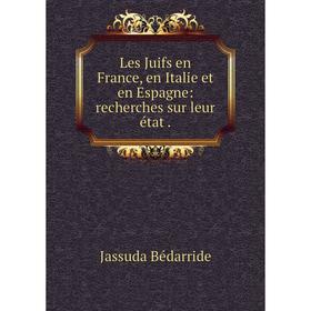 

Книга Les Juifs en France, en Italie et en Espagne: recherches sur leur état