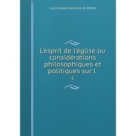 

Книга L'esprit de l'église ou considérations philosophiques et politiques sur l5