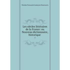 

Книга Les siècles littéraire s de la France: ou Nouveau dictionnaire, historique 7