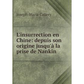 

Книга L'insurrection en Chine: depuis son origine jusqu'à la prise de Nankin