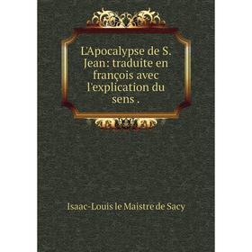 

Книга L'Apocalypse de S Jean: traduite en françois avec l'explication du sens