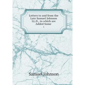 

Книга Letters to and from the Late Samuel Johnson LLD, to which are Added Some1