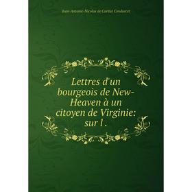 

Книга Lettres d'un bourgeois de New-Heaven à un citoyen de Virginie: sur l