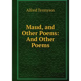 

Книга Maud, and Other Poems: And Other Poems