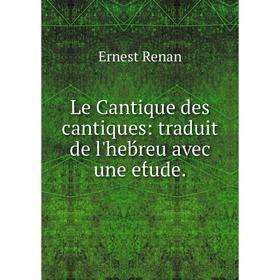 

Книга Le Cantique des cantiques: traduit de l'heb́reu avec une et́ude