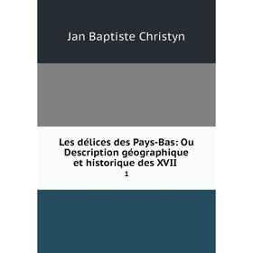 

Книга Les délices des Pays-Bas: Ou Description géographique et historique des XVII1