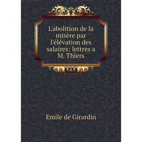 

Книга L'abolition de la misère par l'élévation des salaires: lettres a M Thiers