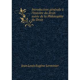 

Книга Introduction générale à l'histoire du droit: suivie de la Philosophie du Droit