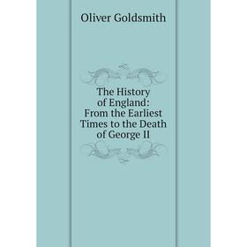 

Книга The History of England: From the Earliest Times to the Death of George II