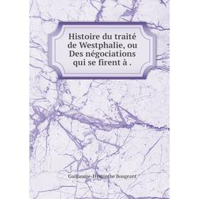 

Книга Histoire du traité de Westphalie, ou Des négociations qui se firent à