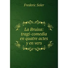 

Книга La Bruixa: tragi-comedia en quatre actes y en vers