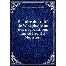 

Книга Histoire du traité de Westphalie ou des négociations qui se firent à Munster