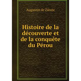 

Книга Histoire de la découverte et de la conquête du Pérou