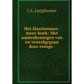

Книга Het Haarlemmer-meer-boek: Met aanteekeningen van en voorafgegaan door eenige