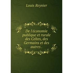 

Книга De l'économie publique et rurale des Celtes, des Germains et des autres