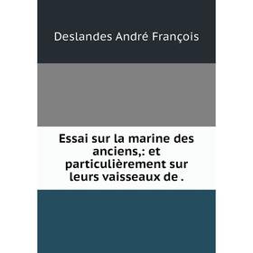 

Книга Essai sur la marine des anciens: et particulièrement sur leurs vaisseaux de