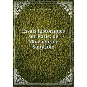 

Книга Essais historiques sur Paris: de Monsieur de Saintfoix