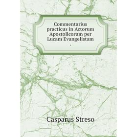 

Книга Commentarius practicus in Actorum Apostolicorum per Lucam Evangelistam
