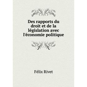 

Книга Des rapports du droit et de la législation avec l'économie politique