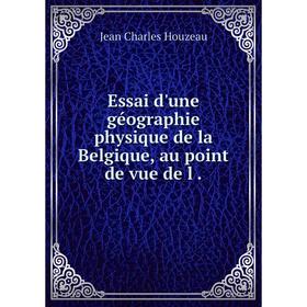 

Книга Essai d'une géographie physique de la Belgique, au point de vue de l