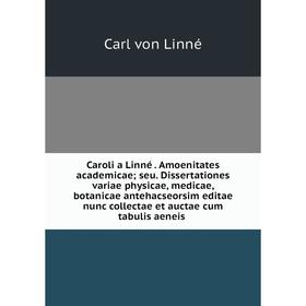 

Книга Caroli a Linné Amoenitates academicae; seu. Dissertationes variae physicae, medicae, botanicae antehacseorsim editae nunc collectae et auctae cu
