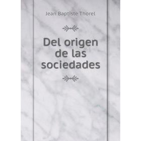 

Книга Del origen de las sociedades