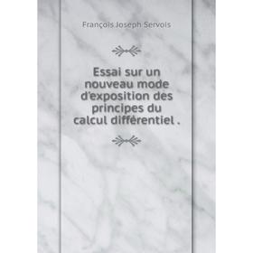 

Книга Essai sur un nouveau mode d'exposition des principes du calcul différentiel