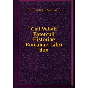 

Книга Caii Velleii Paterculi Historiae Romanae