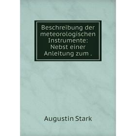 

Книга Beschreibung der meteorologischen Instrumente: Nebst einer Anleitung zum