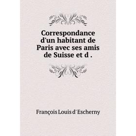 

Книга Correspondance d'un habitant de Paris avec ses amis de Suisse